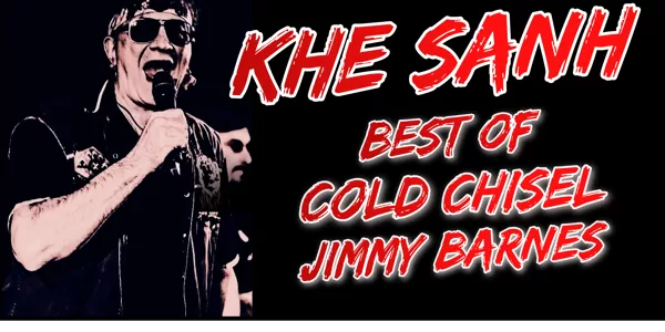 KHE SANH - The best of Cold Chisel & Jimmy Barnes